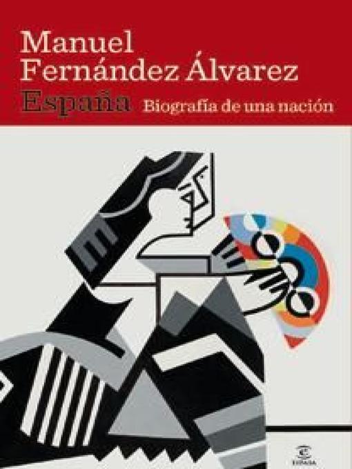 Title details for España. Biografía de una nación by Manuel Fernández Álvarez - Available